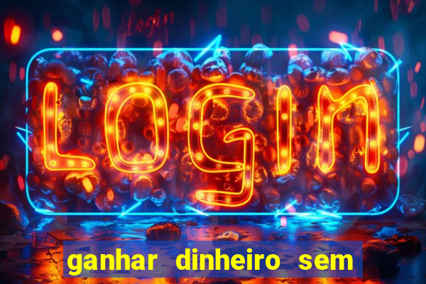 ganhar dinheiro sem depositar nada